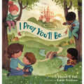 I Pray You’Ll Be . . .